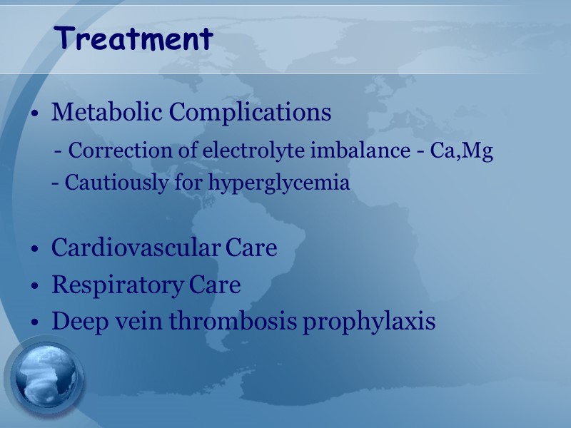 Treatment Metabolic Complications     - Correction of electrolyte imbalance - Ca,Mg